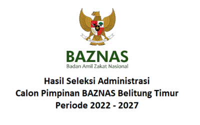 Hasil Seleksi Administrasi – Calon Pimpinan Baznas Belitung Timur